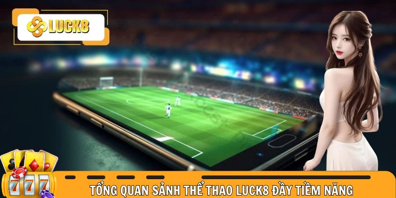 Tổng quan sảnh cược xổ số LUCK8 đình đám